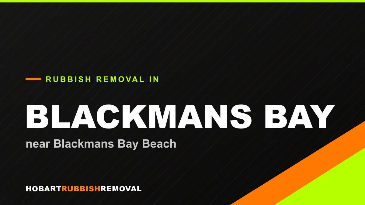 Rubbish removal service in Blackmans Bay, Hobart near Blackmans Bay Beach