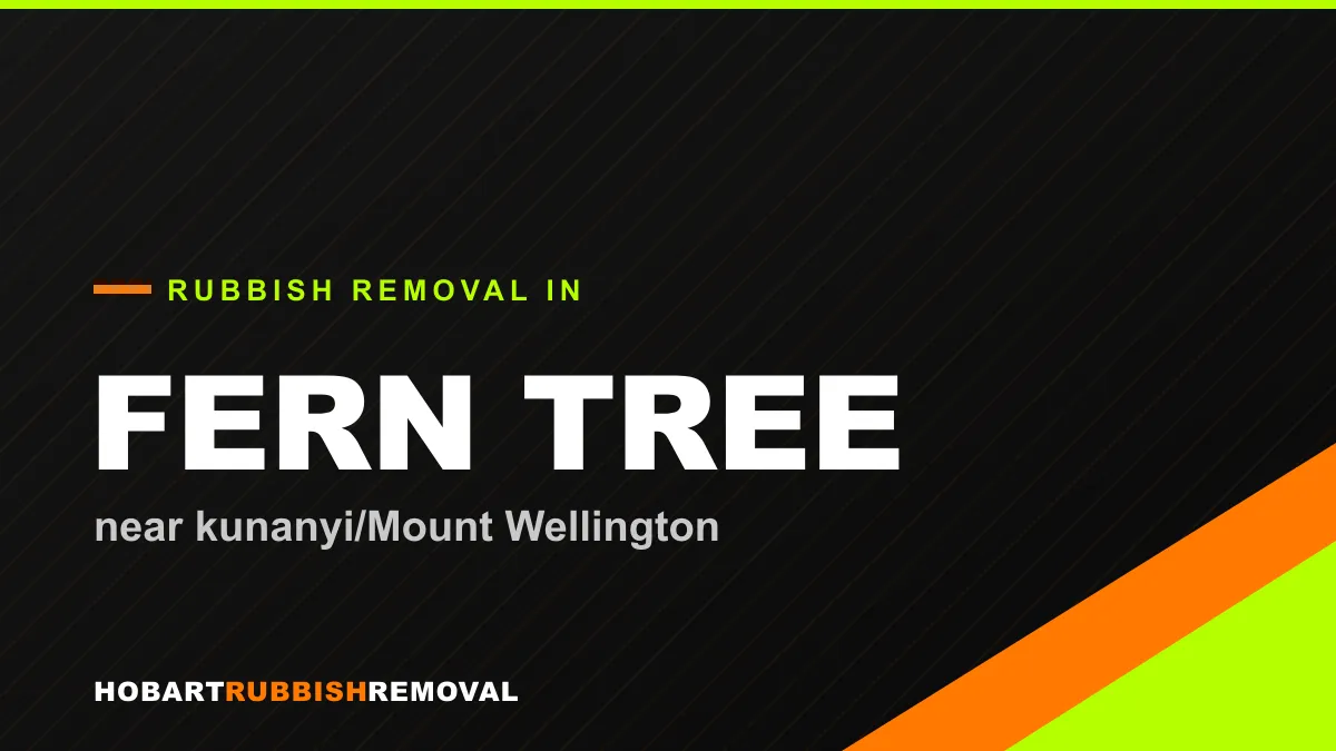 Rubbish removal service in Fern Tree, Hobart near kunanyi/Mount Wellington