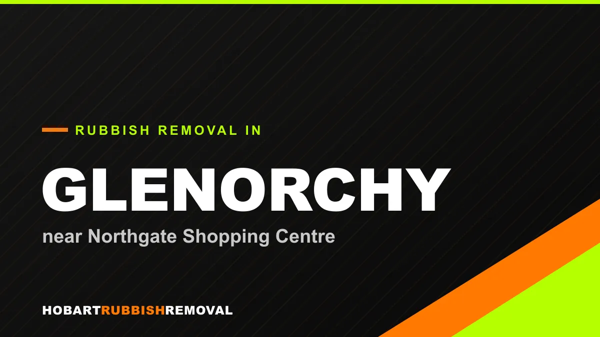 Rubbish removal service in Glenorchy, Hobart near Northgate Shopping Centre