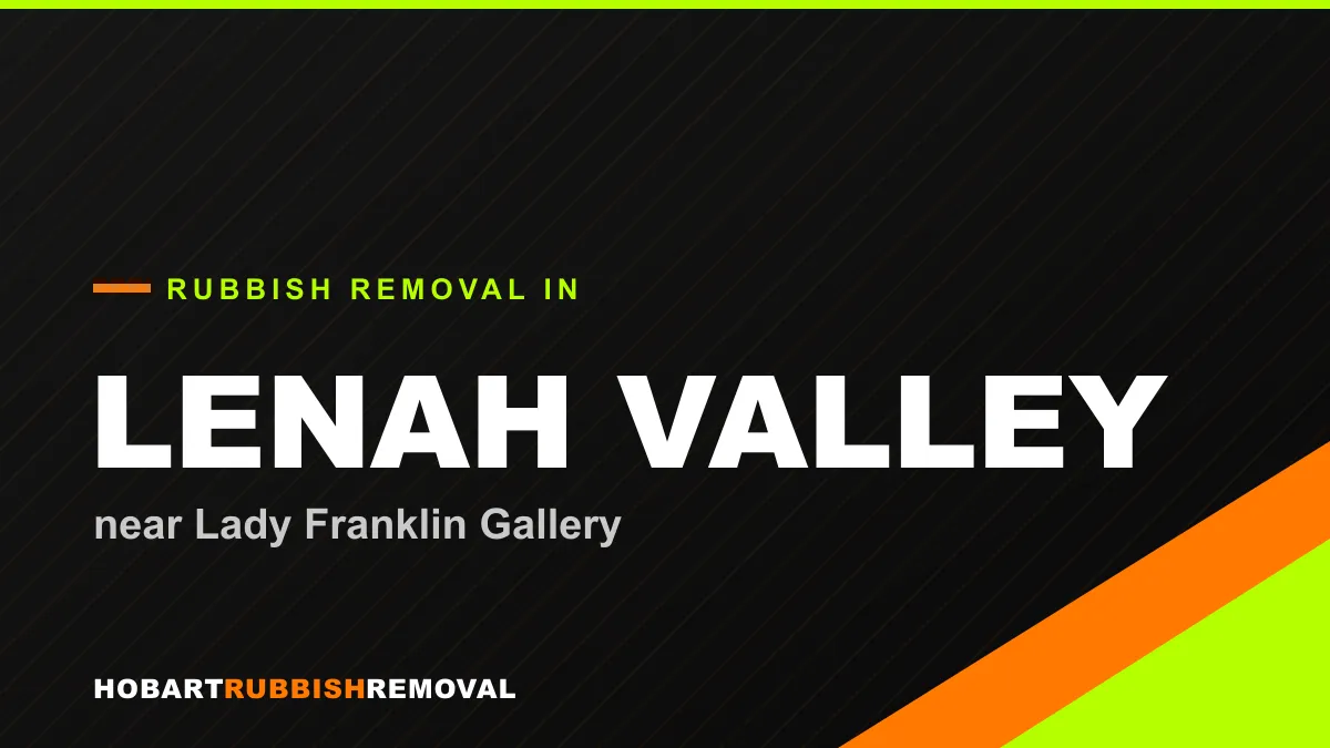 Rubbish removal service in Lenah Valley, Hobart near Lady Franklin Gallery