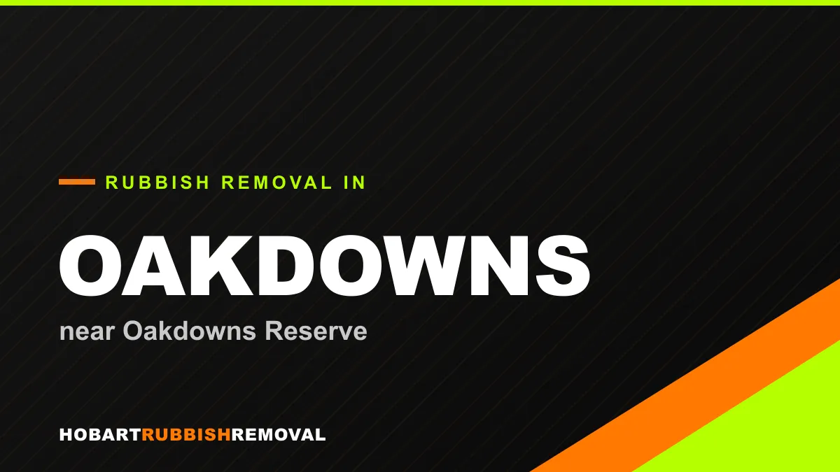 Rubbish removal service in Oakdowns, Hobart near Oakdowns Reserve