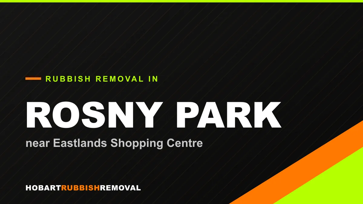 Rubbish removal service in Rosny Park, Hobart near Eastlands Shopping Centre