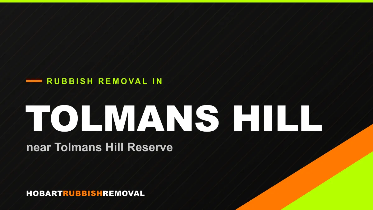 Rubbish removal service in Tolmans Hill, Hobart near Tolmans Hill Reserve